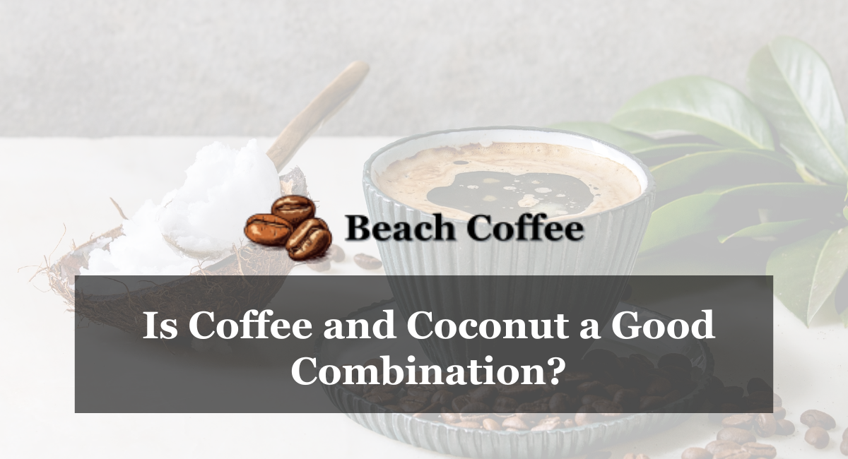 Is Coffee and Coconut a Good Combination